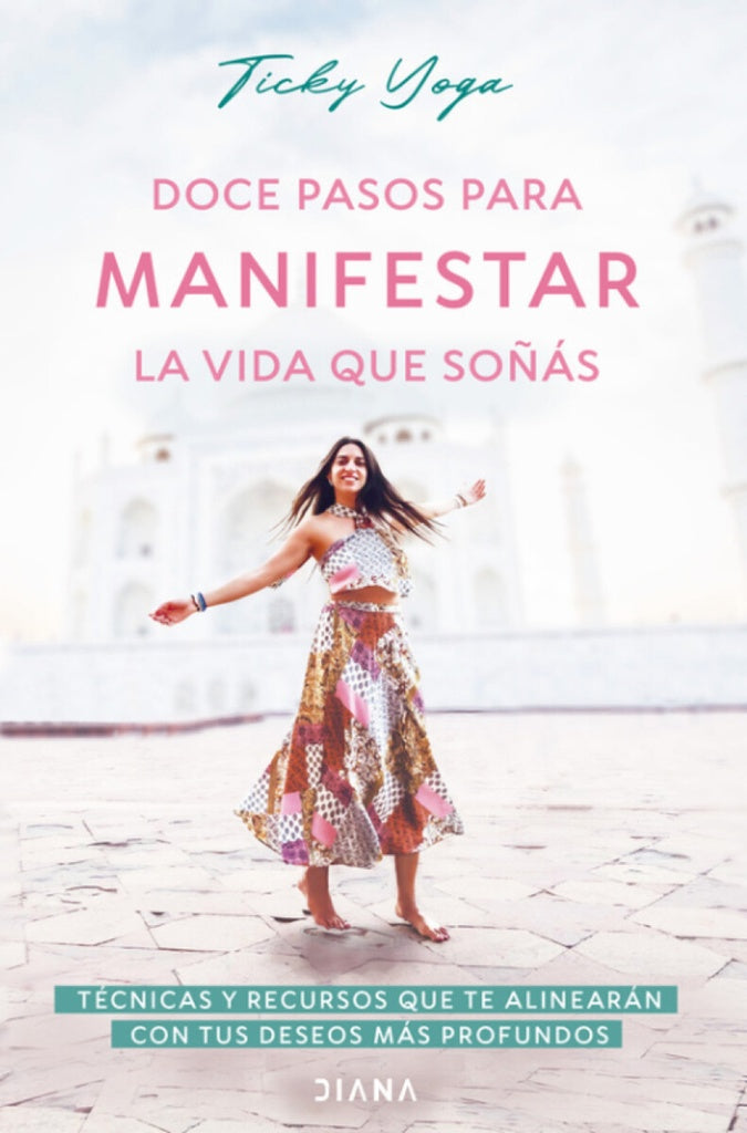 DOCE PASOS PARA MANIFESTAR LA VIDA QUE SOÑAS | Ticky Yoga