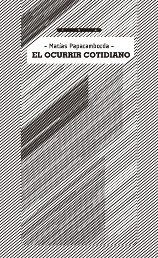 EL OCURRIR COTIDIANO | Matias Paparamborda