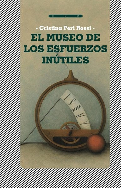 EL MUSEO DE LOS ESFUERZOS INUTILES | CRISTINA PERI ROSSI