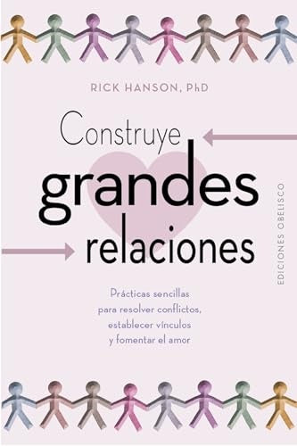 CONSTRUYE GRANDES RELACIONES | Rick Hanson