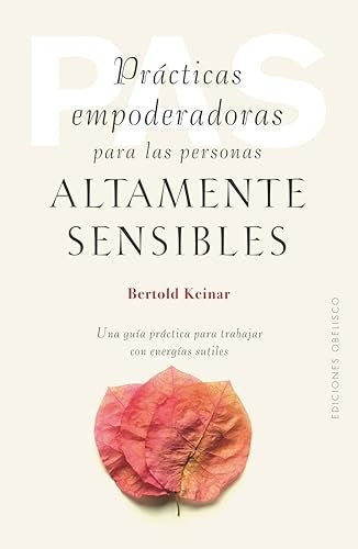 PRACTICAS EMPODERADORAS PARA LAS PERSONAS ALTAMENTE SENSIBLES | Bertold Keinar