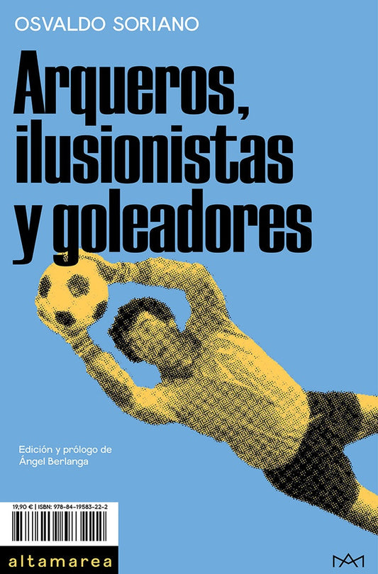 ARQUEROS, ILUSIONISTAS Y GOLEADORES | Osvaldo Soriano