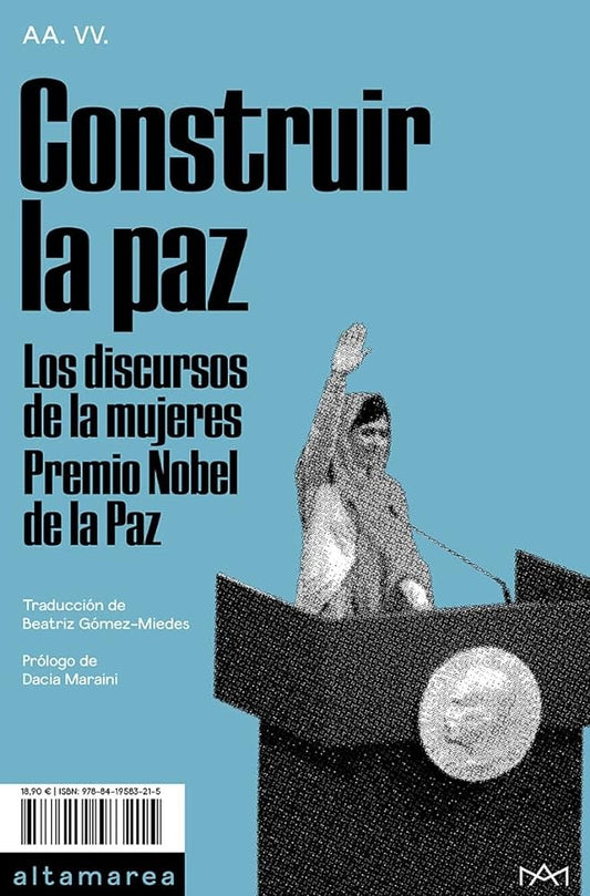 CONSTRUIR LA PAZ. Los discursos de las mujeres Premio Nobel de la Paz