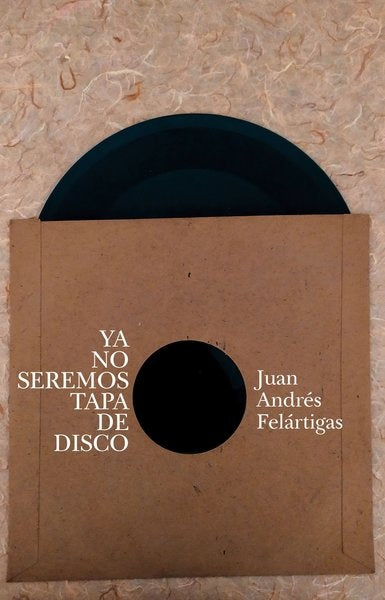 YA NO SEREMOS TAPA DE DISCO | JUAN ANDRES FELARTIGAS