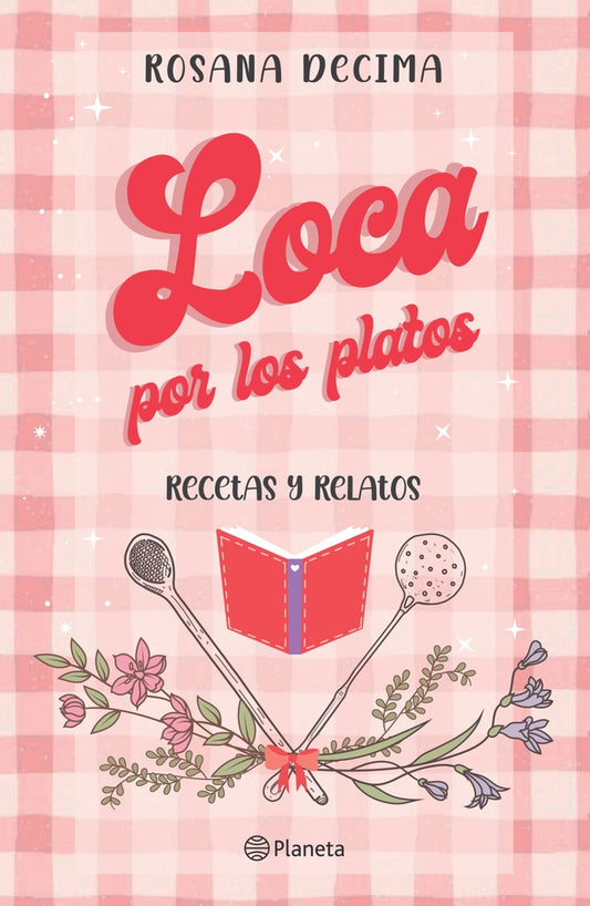 LOCA POR LOS PLATOS - RECETAS Y RELATOS | Rosana Decima