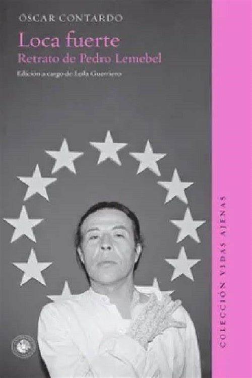 LOCA FUERTE. RETRATO DE PEDRO LEMEBEL (Nuevo) | OSCAR CONTARDO