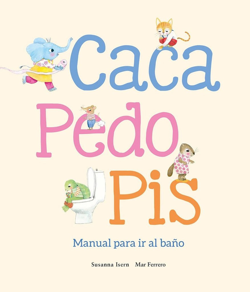 CACA, PEDO, PIS. MANUAL PARA IR AL BAÑO (Nuevo) | SUSANNA ISERN / MAR FERRERO (ILUS.)