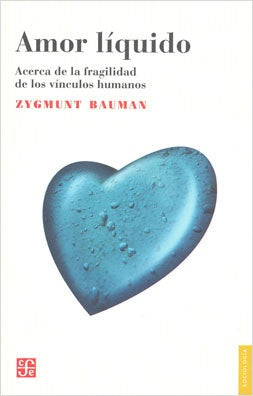 AMOR LIQUIDO. ACERCA DE LA FRAGILIDAD DE LOS VINCULOS HUMANOS | ZYGMUNT BAUMAN