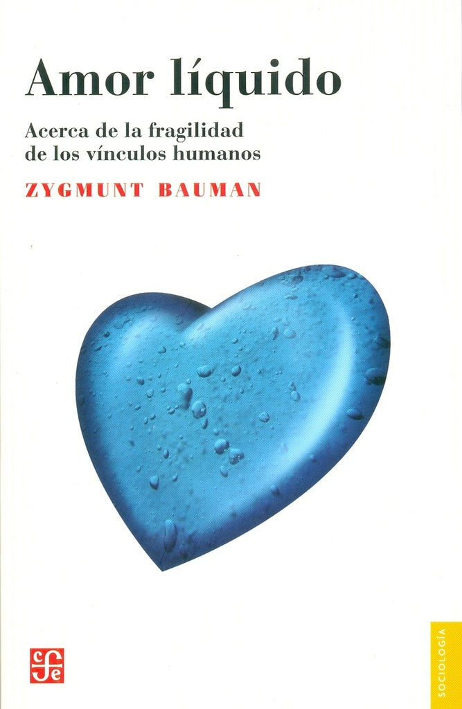 AMOR LIQUIDO. ACERCA DE LA FRAGILIDAD DE LOS VINCULOS HUMANOS | ZYGMUNT BAUMAN