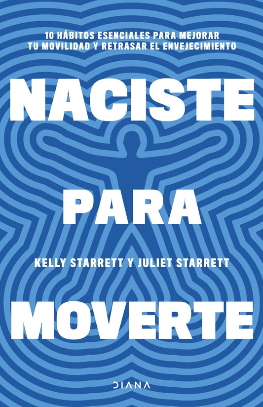 NACISTE PARA MOVERTE | Kelly Starrett