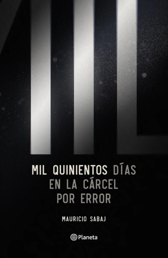 MIL QUINIENTOS DIAS EN LA CARCEL POR ERROR | MAURICIO SABAJ