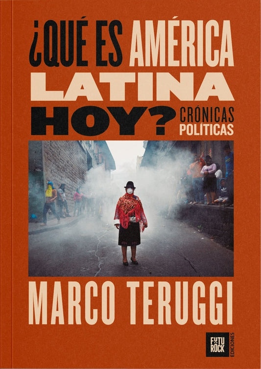 ¿QUÉ ES AMÉRICA LATINA HOY? CRÓNICAS POLÍTICAS (Nuevo) | MARCO TERUGGI