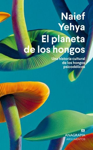 EL PLANETA DE LOS HONGOS | Naief Yehya