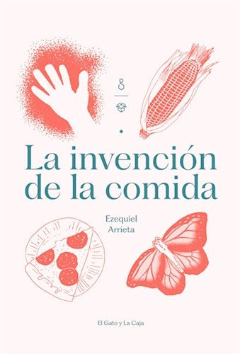 LA INVENCION DE LA COMIDA | Ezequiel Arrieta