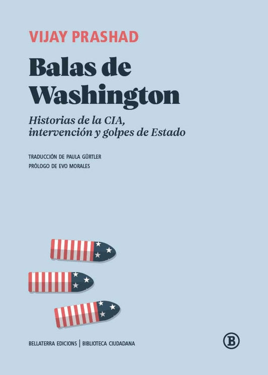 BALAS DE WASHINGTON. HISTORIAS DE LA CIA, INTERVENCIÓN Y GOLPES DE ESTADO (Nuevo) | VIJAY PRASHAD