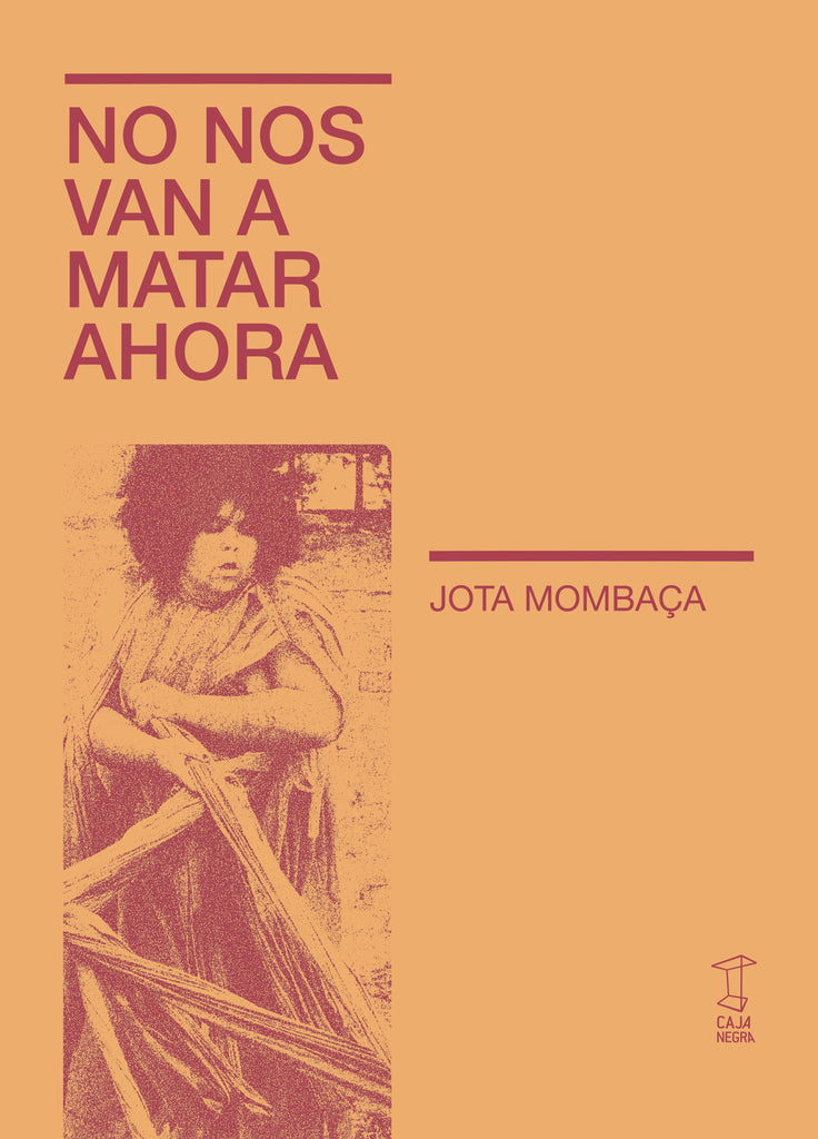 NO NOS VAN A MATAR AHORA | Jota Mombaca