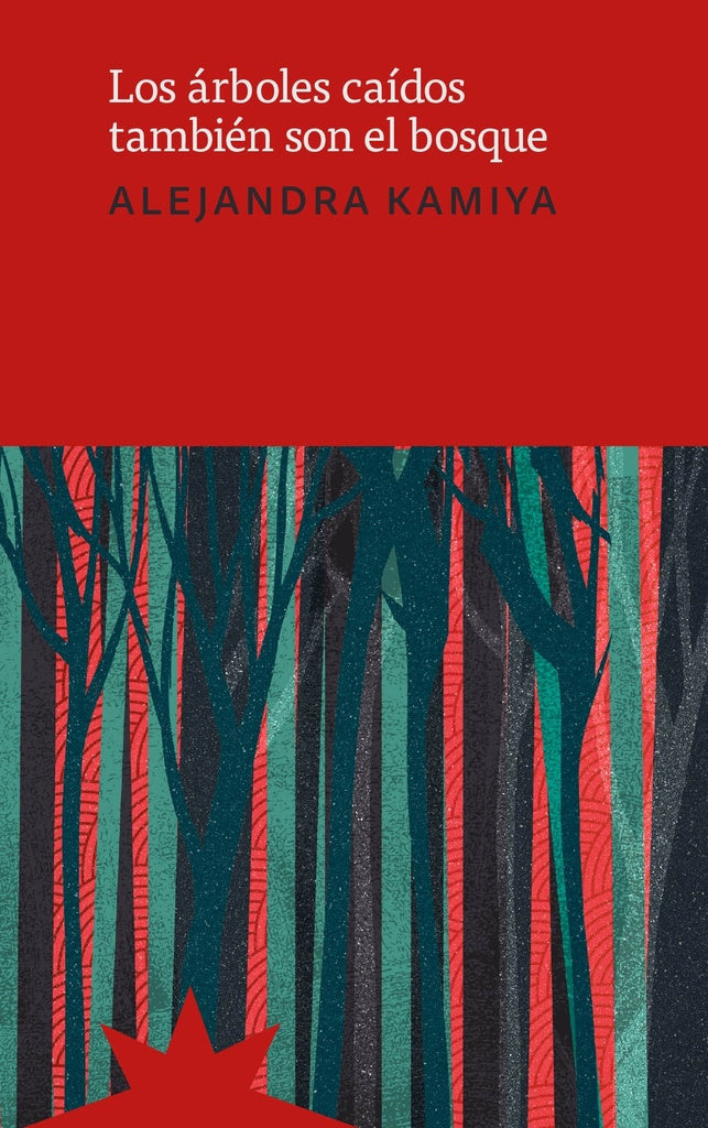 LOS ARBOLES CAIDOS TAMBIEN SON EL BOSQUE | ALEJANDRA KAMIYA