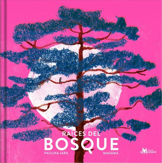 RAÍCES DEL BOSQUE (Nuevo) | PAULINA JARA / MAGUMA (ILUST.)