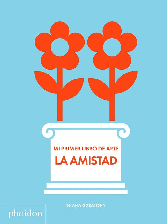 LA AMISTAD. MI PRIMER LIBRO DE ARTE | SHANA GOZANSKY