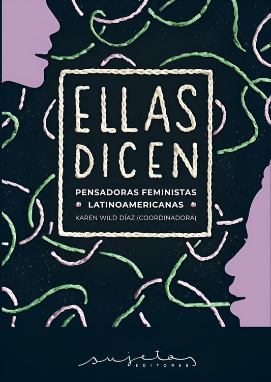 ELLAS DICEN. PENSADORAS FEMINISTAS LATINOAMERICANAS | Karen Wild Díaz