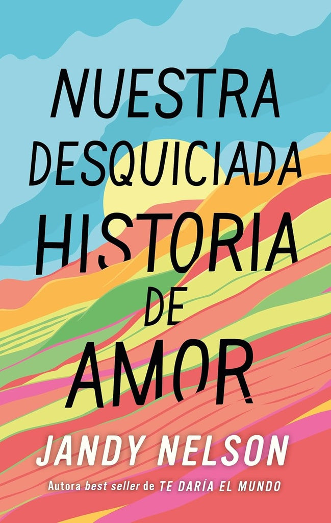 NUESTRA DESQUICIADA HISTORIA DE AMOR | Jandy Nelson