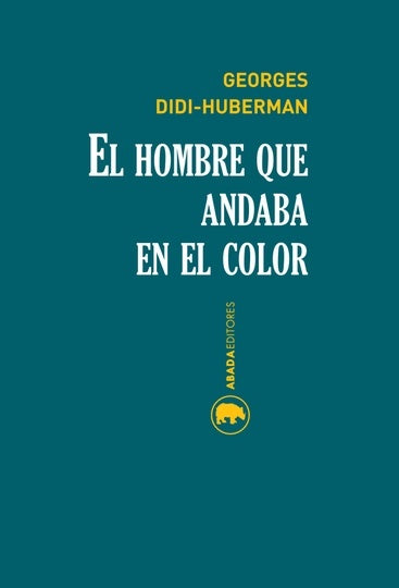 HOMBRE QUE ANDABA EN EL COLOR, EL (Nuevo) | GEORGES DIDI - HUBERMAN