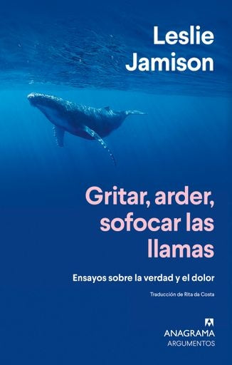 GRITAR, ARDER, SOFOCAR LAS LLAMAS | Leslie Jamison