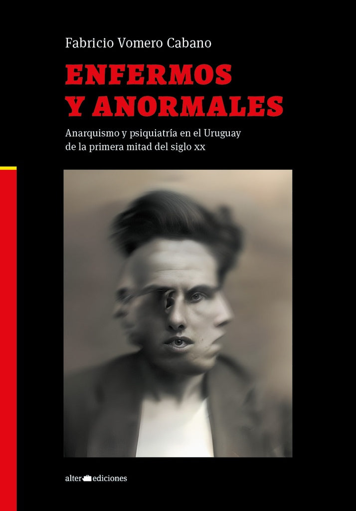 ENFERMOS Y ANORMALES Anariquismo y psiquiatría en el Uruguay de la primera mitad del siglo XX | Fabricio Vomero Cabano