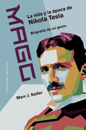 MAGO - LA VIDA Y LA ÉPOCA DE NIKOLA TESLA (Nuevo) | MARC J. SEIFER
