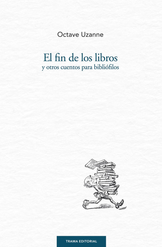 FIN DE LOS LIBROS Y OTROS CUENTOS PARA BIBLIÓFILOS, EL (Nuevo) | OCTAVE UZANNE