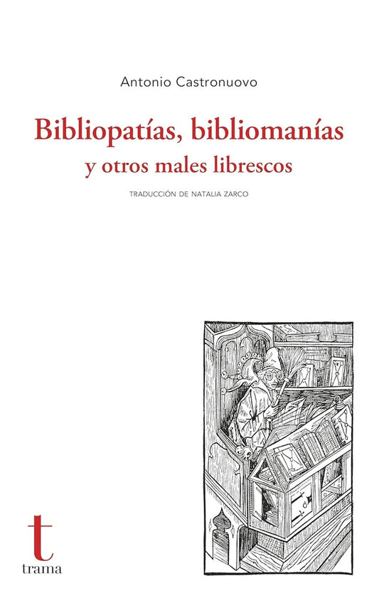 BIBLIOPATÍAS, BIBLIOMANÍAS Y OTROS MALES LIBRESCOS (Nuevo) | ANTONIO CASTRONUOVO