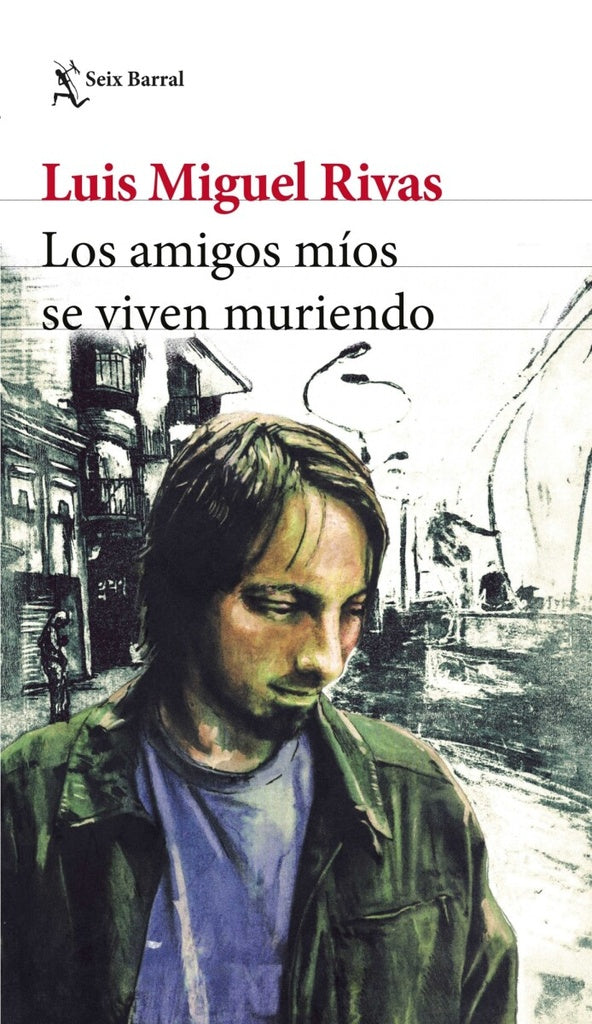 LOS AMIGOS MIOS SE VIVEN MURIENDO | Luis Miguel Rivas
