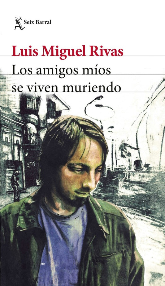 LOS AMIGOS MIOS SE VIVEN MURIENDO | Luis Miguel Rivas