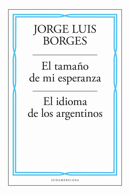 EL TAMAÑO DE MI ESPERANZA - EL IDIOMA DE LOS ARGENTINOS | JORGE LUIS BORGES