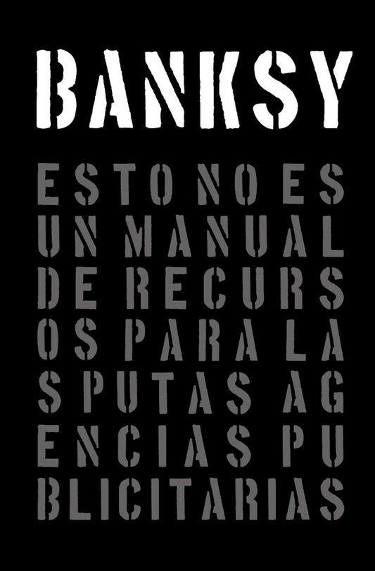 BANKSY. ESTO NO ES UN MANUAL DE RECURSOS PARA LAS PUTAS AGENCIAS PUBLICITARIAS | BANKSY