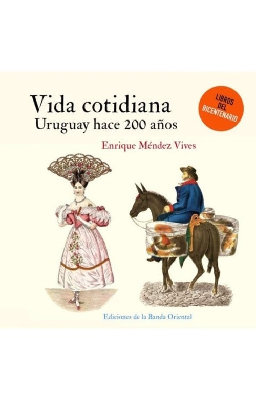 VIDA COTIDIANA URUGUAY HACE 200 AÑOS | ENRIQUE MENDEZ VIVES