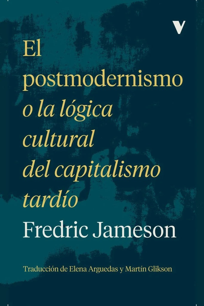 POSTMODERNISMO O LA LÓGICA CULTURAL DEL CAPITALISMO TARDÍO, EL (Nuevo) | FREDRIC JAMESON