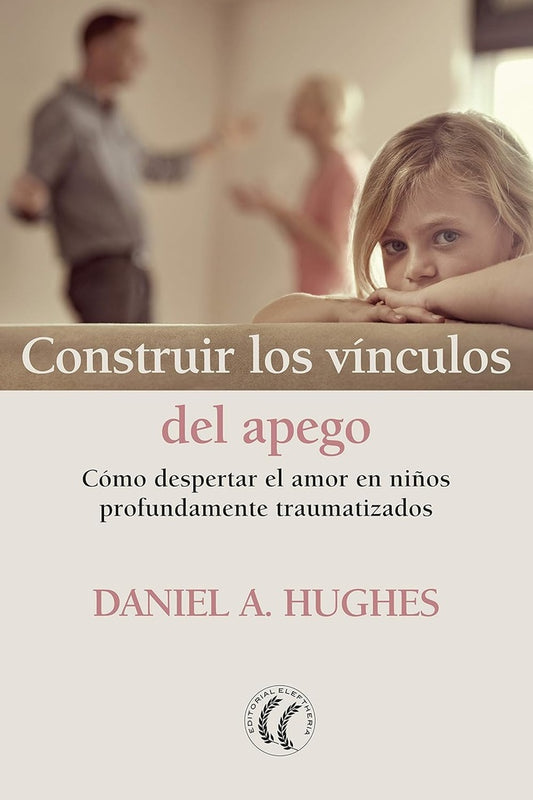 CONSTRUIR LOS VINCULOS DEL APEGO | DANIEL A HUGHES