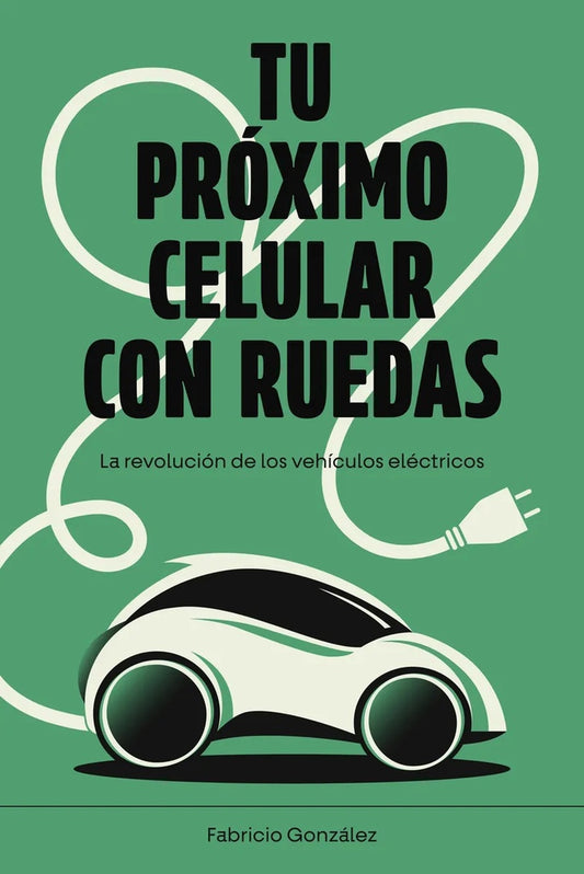 TU PROXIMO CELULAR CON RUEDAS | FABRICIO  GONZALEZ