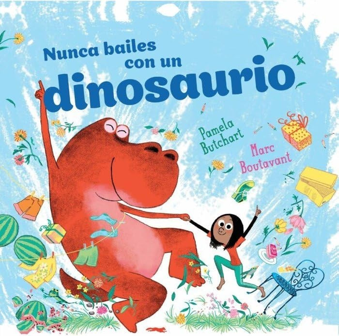 NUNCA BAILES CON UN DINOSAURIO (Nuevo) | PAMELA BUTCHART / MARC BOUTAVANT