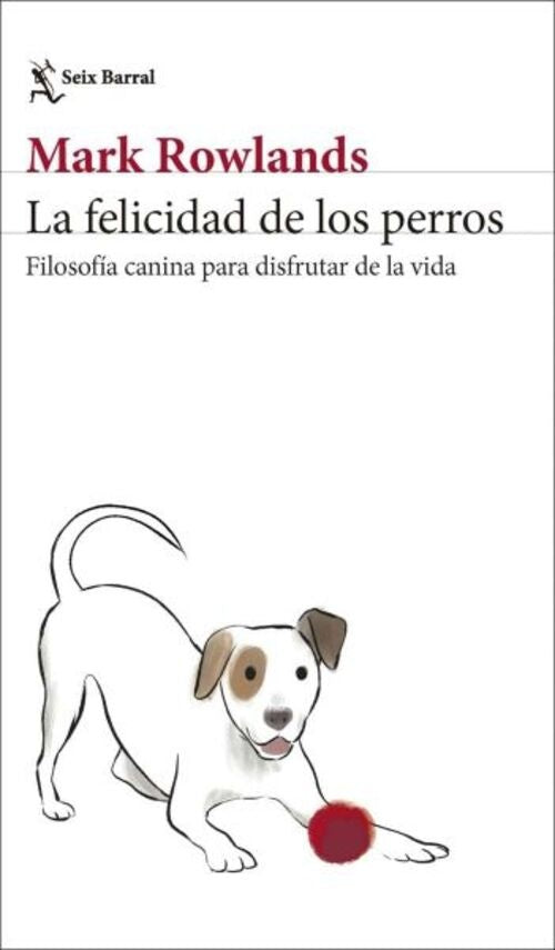 LA FELICIDAD DE LOS PERROS | Mark Rowlands