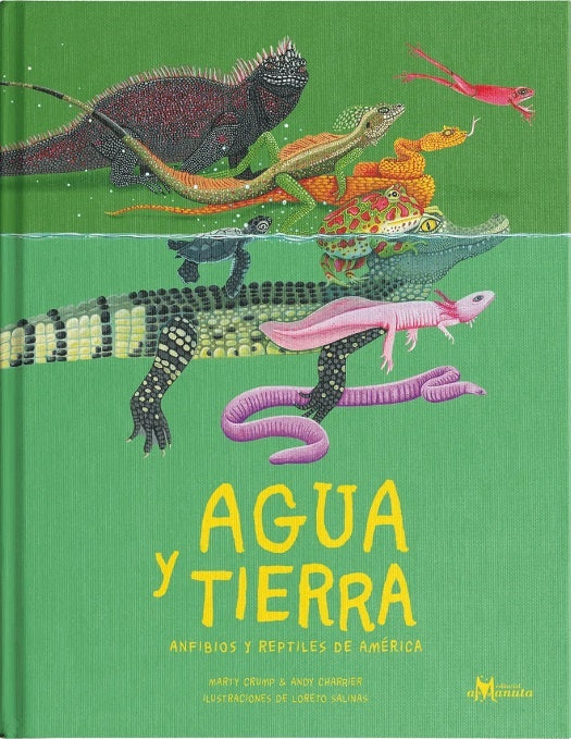 AGUA Y TIERRA ANFIBIOS Y REPTILES DE AMÉRICA (Nuevo) | MARTY CRUMP / ANDY CHARRIER / LORETO SALINAS