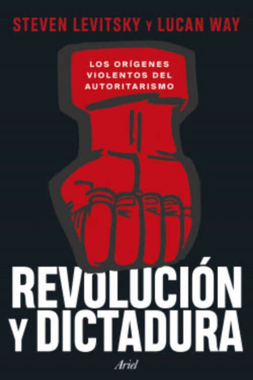 REVOLUCION Y DICTADURA | Steven Levitsky y Lucan Way
