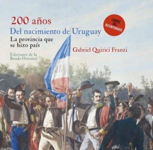 200 AÑOS DEL NACIMIENTO DEL URUGUAY | Gabriel Quirici Franzi