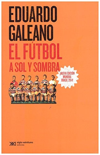FUTBOL A SOL Y SOMBRA, EL (Edición 2014) | EDUARDO GALEANO
