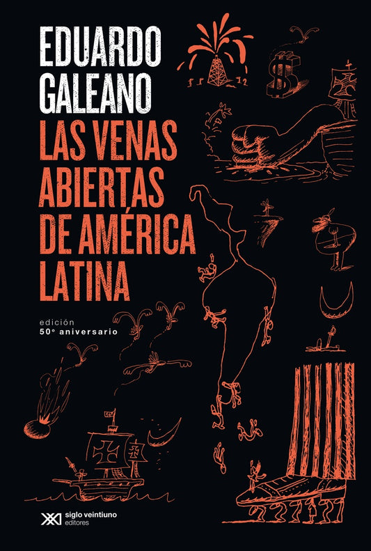 LAS VENAS ABIERTAS DE AMERICA LATINA. 50 ANIVERSARIO | EDUARDO GALEANO
