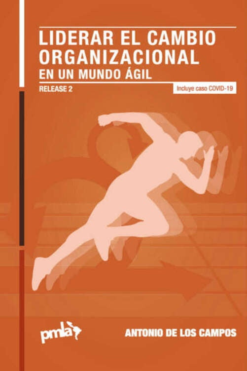 LIDERAR EL CAMBIO ORGANIZACIONAL EN UN MUNDO AGIL | Antonio de los campos