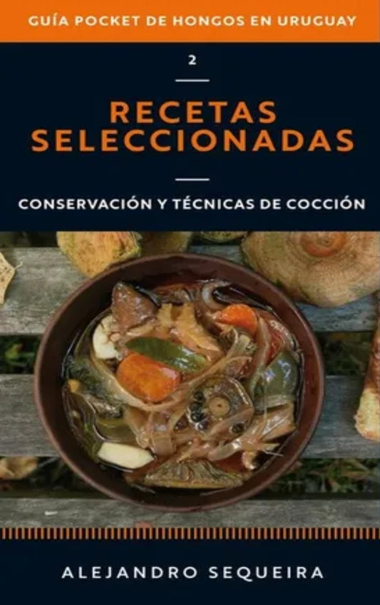GUIA POCKET DE HONGOS EN URUGUAY 2. RECETAS SELECCIONADAS | ALEJANDRO SEQUEIRA