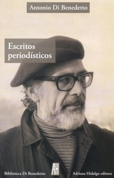ESCRITOS PERIODISTICOS | ANTONIO DI BENEDETTO