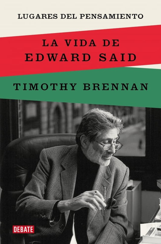 LUGARES DEL PENSAMIENTO LA VIDA DE Edward said | Timothy Brennan